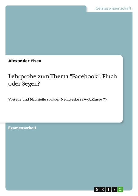 Lehrprobe zum Thema "Facebook". Fluch oder Segen? - Alexander Eisen