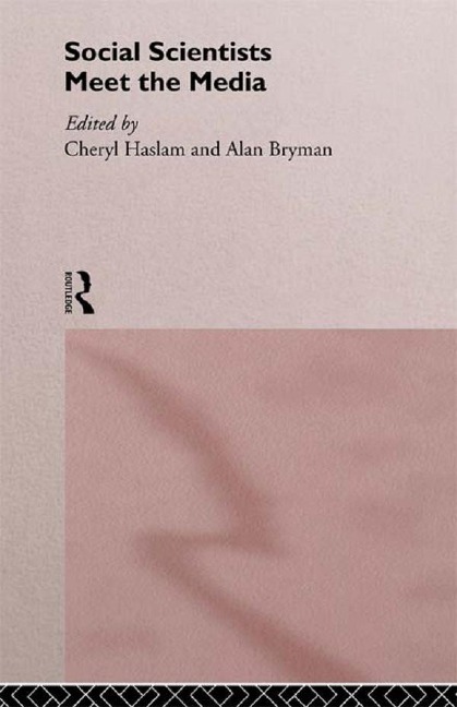 Social Scientists Meet the Media - Alan Bryman, Cheryl Haslam