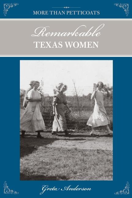 More Than Petticoats: Remarkable Texas Women - Greta Anderson