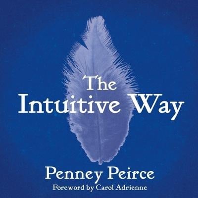 The Intuitive Way: The Definitive Guide to Increasing Your Awareness - Penney Peirce