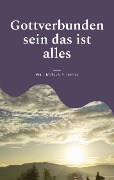 Cover-Bild zum Titel 'Gottverbunden sein das ist alles' von 'Petra Michaela Schneider'