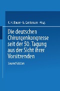 Die deutschen Chirurgenkongresse seit der 50. Tagung aus der Sicht ihrer Vorsitzenden - 