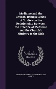 Cover-Bild zum Titel 'Medicine and the Church; Being a Series of Studies on the Relationship Between the Practice of Medicine and the Church's Ministry to the Sick' von 'Geoffrey Rhodes, T. Clifford 1836-1925 Allbutt'