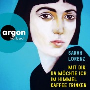 Cover-Bild zum Titel 'Mit dir, da möchte ich im Himmel Kaffee trinken' von 'Sarah Lorenz'