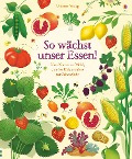 Cover-Bild zum Titel 'So wächst unser Essen!' von 'Emily Bone'