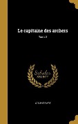 Cover-Bild zum Titel 'Le capitaine des archers; Tome 2' von 'Adolphe Favre'