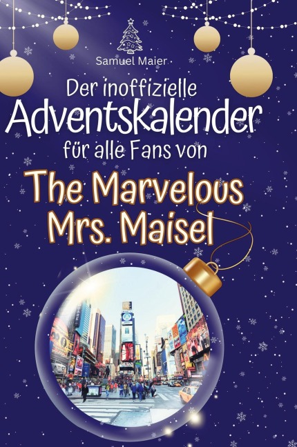 Der inoffizielle Adventskalender für alle Fans von The Marvelous Mrs. Maisel - Samuel Maier