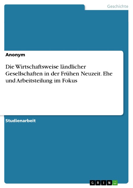 Die Wirtschaftsweise ländlicher Gesellschaften in der Frühen Neuzeit. Ehe und Arbeitsteilung im Fokus - 