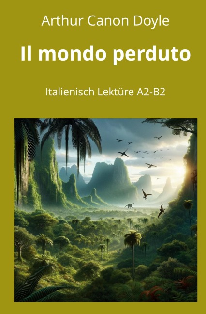 Il mondo perduto: Italienisch Lektüre A2 - B2 - Arthur Conan Doyle