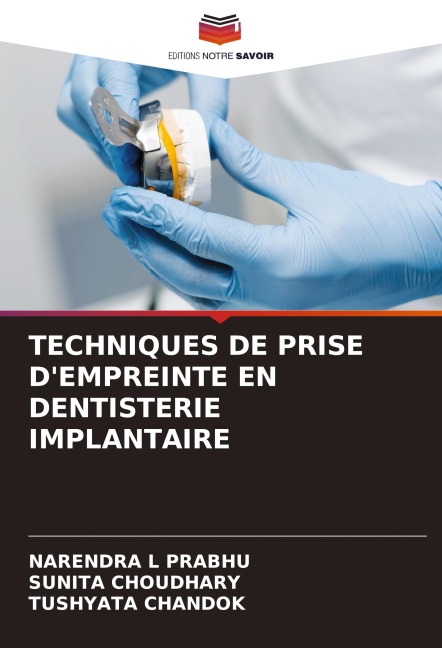 TECHNIQUES DE PRISE D'EMPREINTE EN DENTISTERIE IMPLANTAIRE - Narendra L Prabhu, Sunita Choudhary, Tushyata Chandok