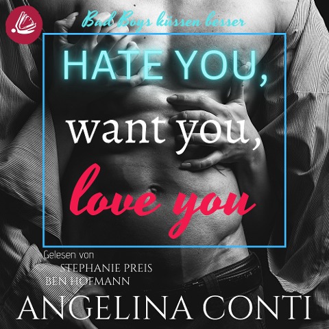 Hate you, want you, love you: Bad Boys küssen besser (GiB 1) - Angelina Conti