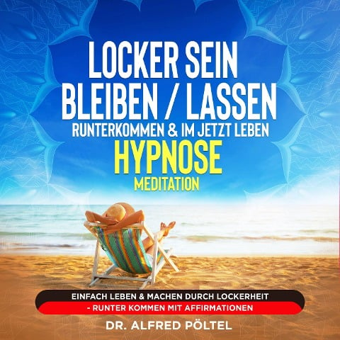 Locker sein / bleiben / lassen, runterkommen & im Jetzt leben - Hypnose / Meditation - Alfred Pöltel