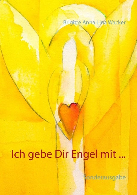 Ich gebe Dir Engel mit ... - Brigitte Anna Lina Wacker