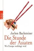 Die Stunde der Asiaten - Jochen Buchsteiner