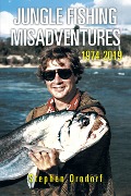 Cover-Bild zum Titel 'Jungle Fishing Misadventures 1974-2019' von 'Stephen Orndorf'