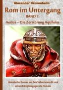 Cover-Bild zum Titel 'Rom im Untergang Band 7: Aetius - Die Zerstörung Aquileias' von 'Alexander Kronenheim'