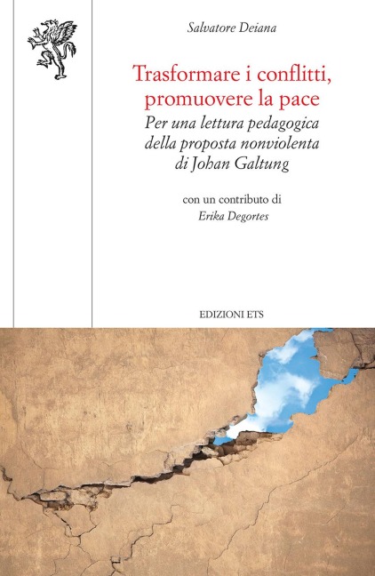 Trasformare i conflitti, promuovere la pace. Per una lettura pedagogica della proposta nonviolenta di Johan Galtung - Salvatore Deiana