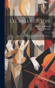 Cover-Bild zum Titel 'L'échelle De Soie: Opéra-comique, En Un Acte Et En Vers Libres...' von 'Pierre Gaveaux'