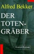 Alfred Bekker Horror-Roman - Der Totengräber - Alfred Bekker