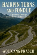 Cover-Bild zum Titel 'Hairpin Turns and Fondue - A Journey Through Switzerland's Wildest Passes' von 'Wolfgang Prasch'