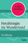 Herzkönigin im Wunderland - Karin Nedela