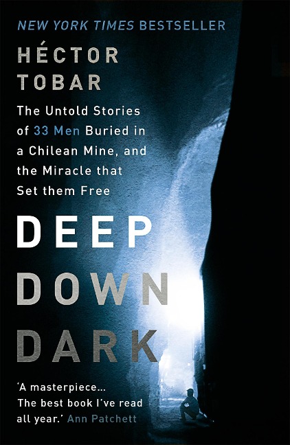 Deep Down Dark: The Untold Stories of 33 Men Buried in a Chilean Mine, and the Miracle that Set them Free - Hector Tobar