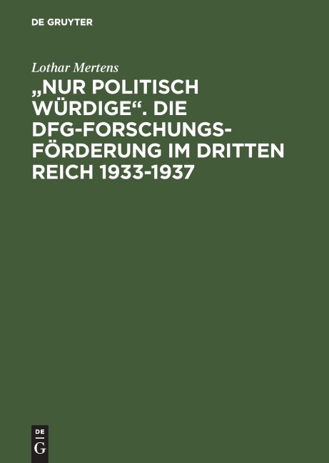 "Nur politisch Würdige". Die DFG-Forschungsförderung im Dritten Reich 1933-1937 - Lothar Mertens