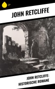 Cover-Bild zum Titel 'John Retcliffe: Historische Romane' von 'John Retcliffe'