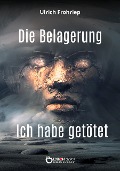 Cover-Bild zum Titel 'Die Belagerung & Ich habe getötet' von 'Ulrich Frohriep'