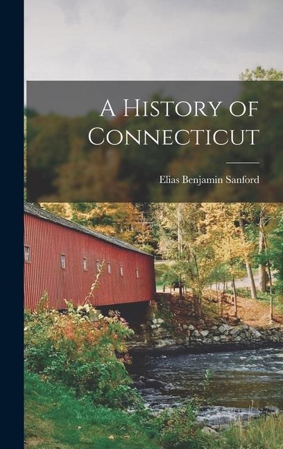 A History of Connecticut - Elias Benjamin Sanford