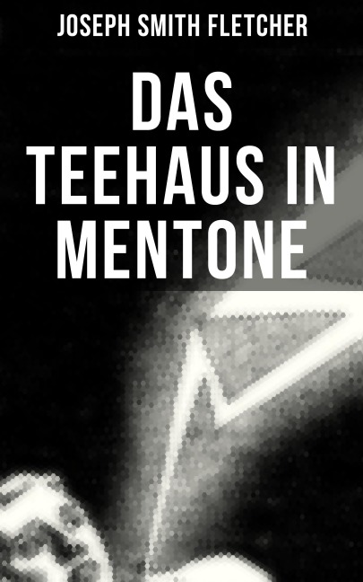 Das Teehaus in Mentone - Joseph Smith Fletcher