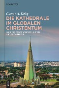 Die Kathedrale im globalen Christentum - Gustav A. Krieg