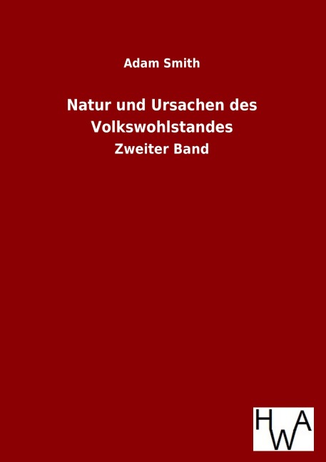 Natur und Ursachen des Volkswohlstandes - Adam Smith