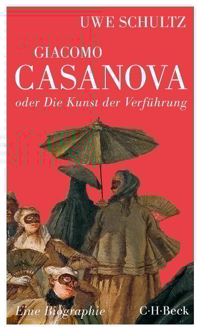 Giacomo Casanova oder Die Kunst der Verführung - Uwe Schultz