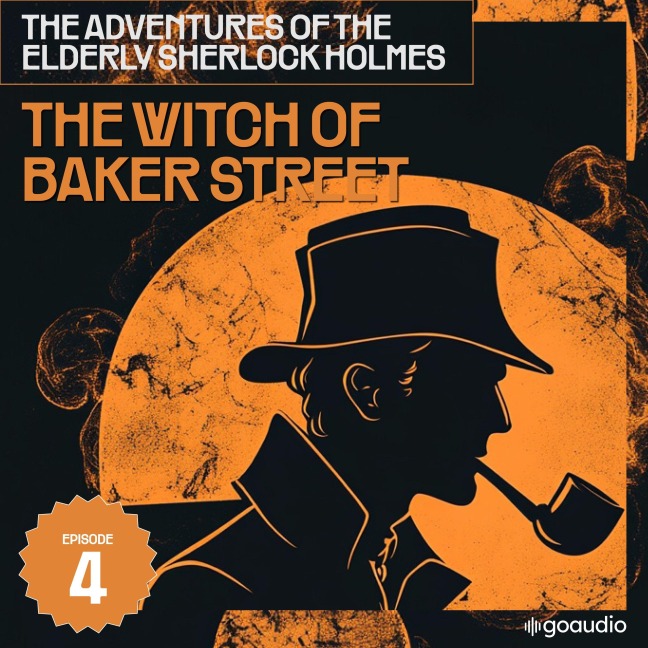 The Witch of Baker Street (The Adventures of the Elderly Sherlock Holmes, Episode 4) - Arthur Conan Doyle, Charles Fraser