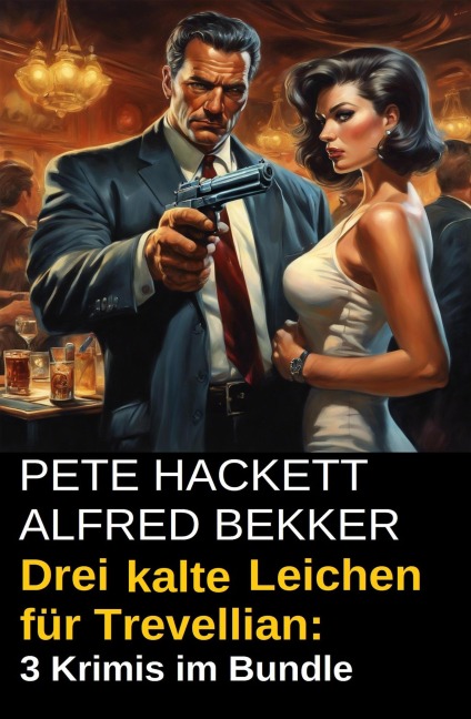 Drei kalte Leichen für Trevellian: 3 Krimis im Bundle - Alfred Bekker, Pete Hackett