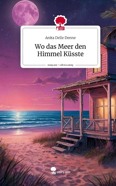 Wo das Meer den Himmel Küsste. Life is a Story - story.one - Anita Delle Donne