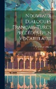 Cover-Bild zum Titel 'Nouveaux Dialogues Français-Turcs Précédés D'un Vocabulaire' von 'Eram Guzel-Oglou'