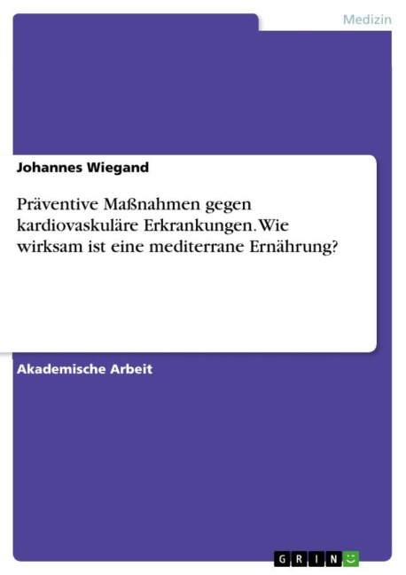 Präventive Maßnahmen gegen kardiovaskuläre Erkrankungen. Wie wirksam ist eine mediterrane Ernährung? - Johannes Wiegand