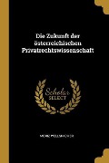 Die Zukunft Der Österreichischen Privatrechtswissenschaft - Moriz Wellspacher