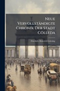 Cover-Bild zum Titel 'Neue Vervollständigte Chronik Der Stadt Cölleda' von 'Friedrich Heinrich Grã1/4ning'