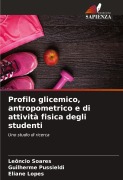 Cover-Bild zum Titel 'Profilo glicemico, antropometrico e di attività fisica degli studenti' von 'Leôncio Soares, Guilherme Pussieldi, Eliane Lopes'