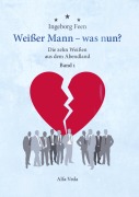 Cover-Bild zum Titel 'Weißer Mann - was nun? Die zehn Weißen aus dem Abendland Band 1' von 'Ingeborg Feen'