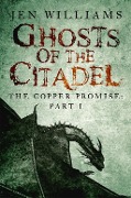Cover-Bild zum Titel 'Ghosts of the Citadel (The Copper Promise: Part I)' von 'Jen Williams'