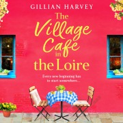 Cover-Bild zum Titel 'The Village Cafe in the Loire' von 'Gillian Harvey'