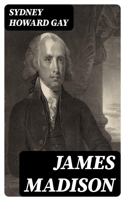 James Madison - Sydney Howard Gay