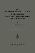 Die Selbsttätige Signalanlage der Berliner Hoch- und Untergrundbahn - Gustav Kemmann