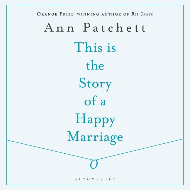 This Is the Story of a Happy Marriage - Ann Patchett