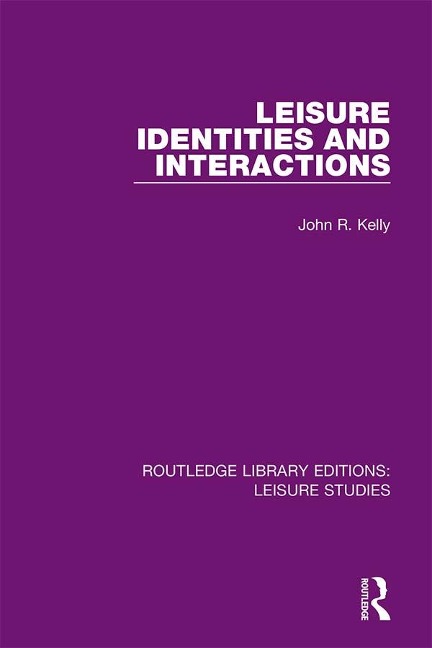 Leisure Identities and Interactions - John R. Kelly
