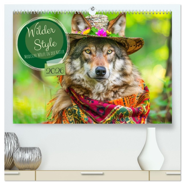 Wilder Style. Modische Wölfe in der Natur (hochwertiger Premium Wandkalender 2026 DIN A2 quer), Kunstdruck in Hochglanz - Rose Hurley